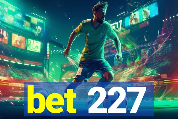 bet 227